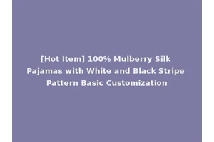 [Hot Item] 100% Mulberry Silk Pajamas with White and Black Stripe Pattern Basic Customization