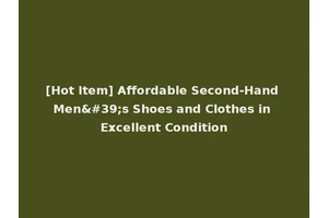 [Hot Item] Affordable Second-Hand Men's Shoes and Clothes in Excellent Condition