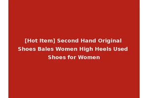 [Hot Item] Second Hand Original Shoes Bales Women High Heels Used Shoes for Women