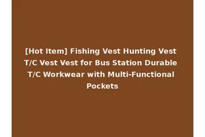 [Hot Item] Fishing Vest Hunting Vest T/C Vest Vest for Bus Station Durable T/C Workwear with Multi-Functional Pockets