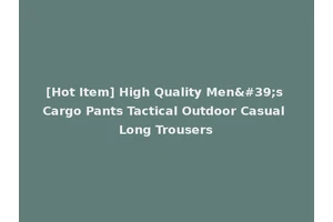 [Hot Item] High Quality Men's Cargo Pants Tactical Outdoor Casual Long Trousers