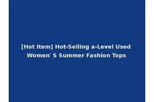 [Hot Item] Hot-Selling a-Level Used Women′ S Summer Fashion Tops