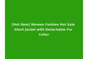 [Hot Item] Women Fashion Hot Sale Short Jacket with Detachable Fur Collar