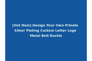 [Hot Item] Design Your Own Private Silver Plating Custom Letter Logo Metal Belt Buckle