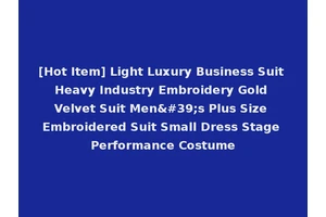[Hot Item] Light Luxury Business Suit Heavy Industry Embroidery Gold Velvet Suit Men's Plus Size Embroidered Suit Small Dress Stage Performance Costume