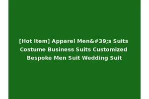 [Hot Item] Apparel Men's Suits Costume Business Suits Customized Bespoke Men Suit Wedding Suit