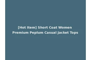 [Hot Item] Short Coat Women Premium Peplum Casual Jacket Tops