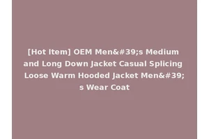 [Hot Item] OEM Men's Medium and Long Down Jacket Casual Splicing Loose Warm Hooded Jacket Men's Wear Coat