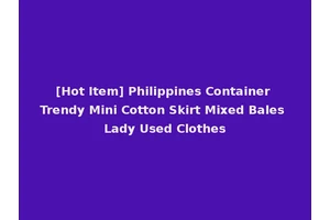 [Hot Item] Philippines Container Trendy Mini Cotton Skirt Mixed Bales Lady Used Clothes