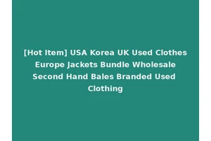 [Hot Item] USA Korea UK Used Clothes Europe Jackets Bundle Wholesale Second Hand Bales Branded Used Clothing