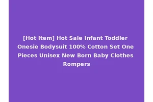 [Hot Item] Hot Sale Infant Toddler Onesie Bodysuit 100% Cotton Set One Pieces Unisex New Born Baby Clothes Rompers