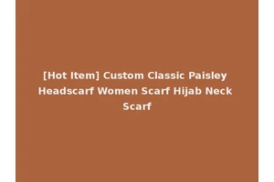 [Hot Item] Custom Classic Paisley Headscarf Women Scarf Hijab Neck Scarf