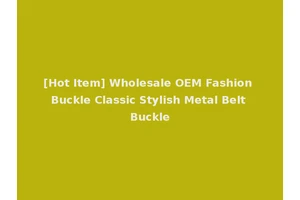 [Hot Item] Wholesale OEM Fashion Buckle Classic Stylish Metal Belt Buckle
