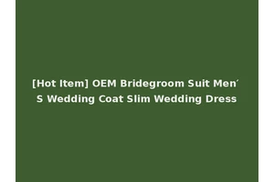 [Hot Item] OEM Bridegroom Suit Men′ S Wedding Coat Slim Wedding Dress