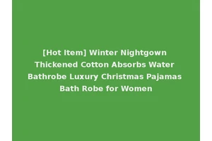 [Hot Item] Winter Nightgown Thickened Cotton Absorbs Water Bathrobe Luxury Christmas Pajamas Bath Robe for Women