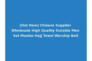 [Hot Item] Chinese Supplier Wholesale High Quality Durable Men Set Muslim Hajj Towel Worship Belt