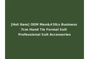 [Hot Item] OEM Men's Business 7cm Hand Tie Formal Suit Professional Suit Accessories