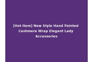 [Hot Item] New Style Hand Painted Cashmere Wrap Elegant Lady Accessories