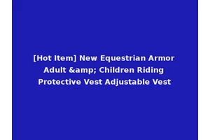 [Hot Item] New Equestrian Armor Adult &amp; Children Riding Protective Vest Adjustable Vest
