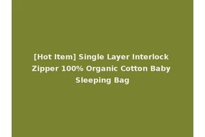 [Hot Item] Single Layer Interlock Zipper 100% Organic Cotton Baby Sleeping Bag