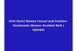 [Hot Item] Woven Casual and Fashion Handmade Woman Braided Belt (HJ5020)