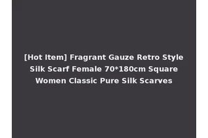 [Hot Item] Fragrant Gauze Retro Style Silk Scarf Female 70*180cm Square Women Classic Pure Silk Scarves