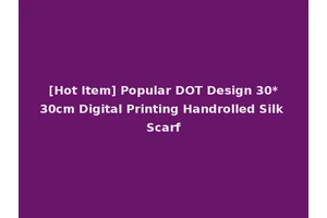 [Hot Item] Popular DOT Design 30*30cm Digital Printing Handrolled Silk Scarf