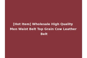 [Hot Item] Wholesale High Quality Men Waist Belt Top Grain Cow Leather Belt