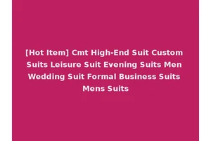 [Hot Item] Cmt High-End Suit Custom Suits Leisure Suit Evening Suits Men Wedding Suit Formal Business Suits Mens Suits