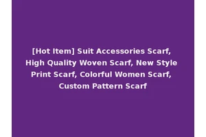[Hot Item] Suit Accessories Scarf, High Quality Woven Scarf, New Style Print Scarf, Colorful Women Scarf, Custom Pattern Scarf