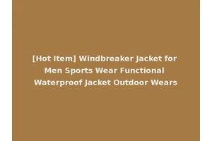 [Hot Item] Windbreaker Jacket for Men Sports Wear Functional Waterproof Jacket Outdoor Wears