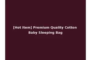 [Hot Item] Premium Quality Cotton Baby Sleeping Bag