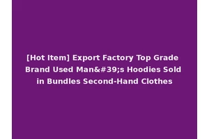 [Hot Item] Export Factory Top Grade Brand Used Man's Hoodies Sold in Bundles Second-Hand Clothes