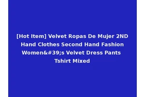 [Hot Item] Velvet Ropas De Mujer 2ND Hand Clothes Second Hand Fashion Women's Velvet Dress Pants Tshirt Mixed