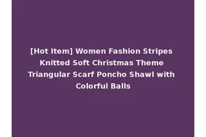 [Hot Item] Women Fashion Stripes Knitted Soft Christmas Theme Triangular Scarf Poncho Shawl with Colorful Balls