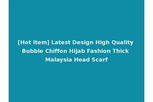 [Hot Item] Latest Design High Quality Bubble Chiffon Hijab Fashion Thick Malaysia Head Scarf