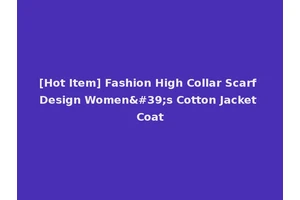 [Hot Item] Fashion High Collar Scarf Design Women's Cotton Jacket Coat
