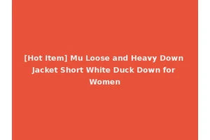 [Hot Item] Mu Loose and Heavy Down Jacket Short White Duck Down for Women