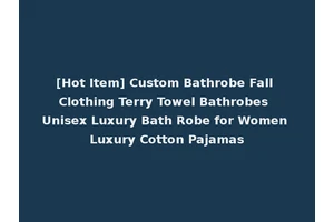 [Hot Item] Custom Bathrobe Fall Clothing Terry Towel Bathrobes Unisex Luxury Bath Robe for Women Luxury Cotton Pajamas
