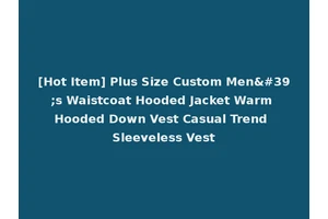 [Hot Item] Plus Size Custom Men's Waistcoat Hooded Jacket Warm Hooded Down Vest Casual Trend Sleeveless Vest