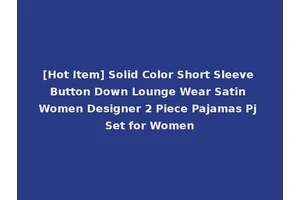 [Hot Item] Solid Color Short Sleeve Button Down Lounge Wear Satin Women Designer 2 Piece Pajamas Pj Set for Women