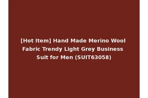 [Hot Item] Hand Made Merino Wool Fabric Trendy Light Grey Business Suit for Men (SUIT63058)