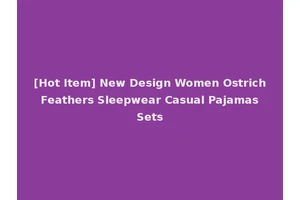 [Hot Item] New Design Women Ostrich Feathers Sleepwear Casual Pajamas Sets