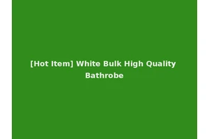 [Hot Item] White Bulk High Quality Bathrobe