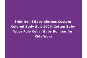[Hot Item] Baby Clothes Custom Colored Body Suit 100% Cotton Baby Wear Polo Collar Baby Romper for Kids Wear
