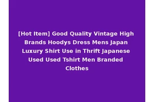 [Hot Item] Good Quality Vintage High Brands Hoodys Dress Mens Japan Luxury Shirt Use in Thrift Japanese Used Used Tshirt Men Branded Clothes