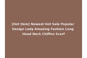 [Hot Item] Newest Hot Sale Popular Design Lady Amazing Fashion Long Head Neck Chiffon Scarf