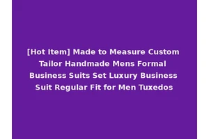 [Hot Item] Made to Measure Custom Tailor Handmade Mens Formal Business Suits Set Luxury Business Suit Regular Fit for Men Tuxedos