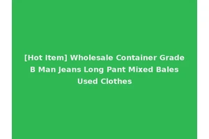 [Hot Item] Wholesale Container Grade B Man Jeans Long Pant Mixed Bales Used Clothes