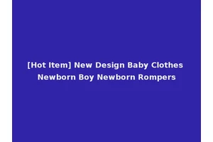 [Hot Item] New Design Baby Clothes Newborn Boy Newborn Rompers
